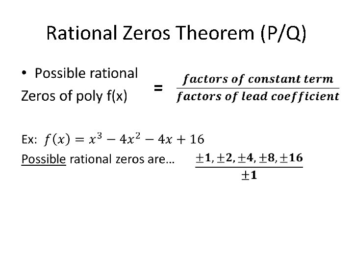 Rational Zeros Theorem (P/Q) • = 