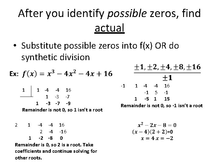 After you identify possible zeros, find actual • Substitute possible zeros into f(x) OR