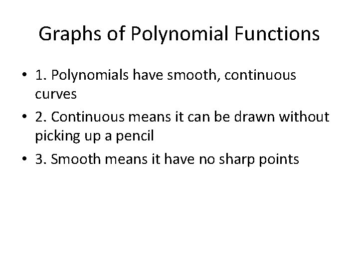 Graphs of Polynomial Functions • 1. Polynomials have smooth, continuous curves • 2. Continuous