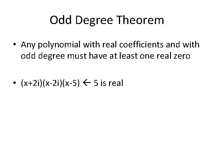 Odd Degree Theorem • Any polynomial with real coefficients and with odd degree must
