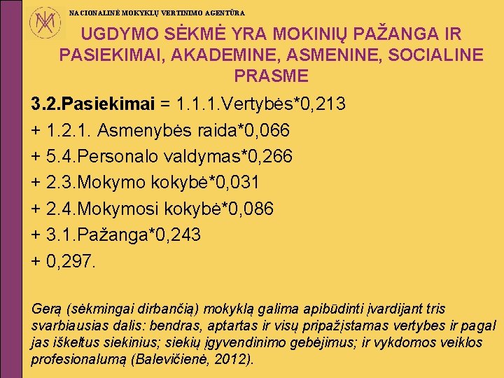 NACIONALINĖ MOKYKLŲ VERTINIMO AGENTŪRA UGDYMO SĖKMĖ YRA MOKINIŲ PAŽANGA IR PASIEKIMAI, AKADEMINE, ASMENINE, SOCIALINE