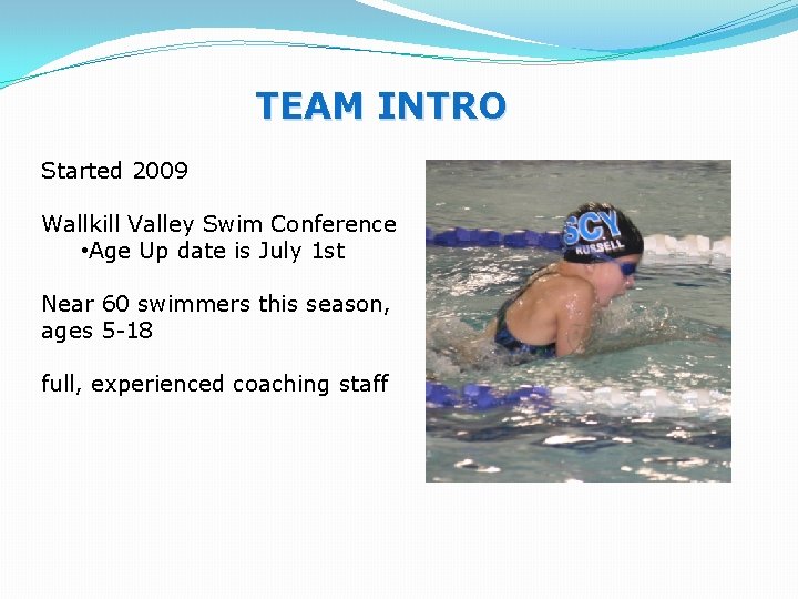TEAM INTRO Started 2009 Wallkill Valley Swim Conference • Age Up date is July