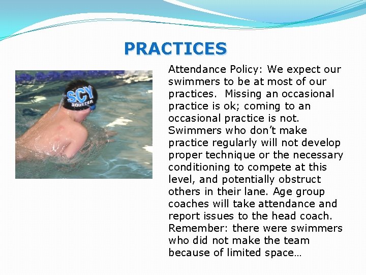 PRACTICES Attendance Policy: We expect our swimmers to be at most of our practices.