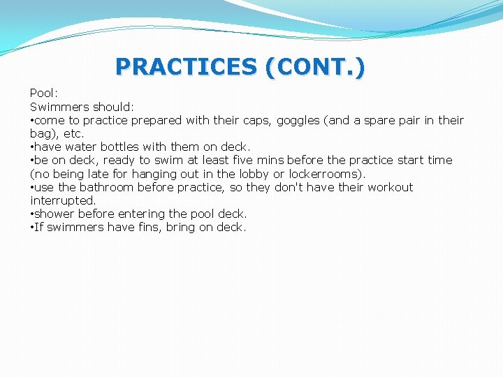 PRACTICES (CONT. ) Pool: Swimmers should: • come to practice prepared with their caps,