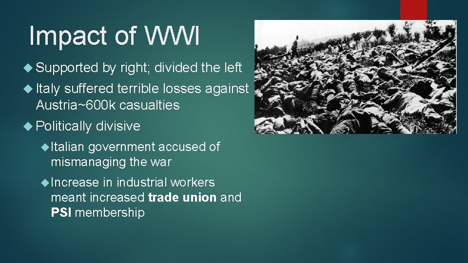 Impact of WWI Supported by right; divided the left Italy suffered terrible losses against