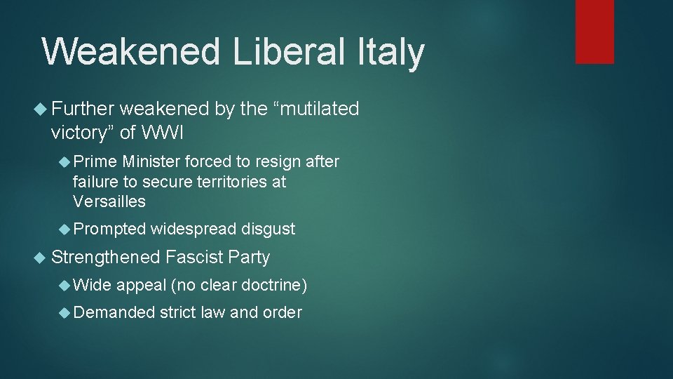 Weakened Liberal Italy Further weakened by the “mutilated victory” of WWI Prime Minister forced