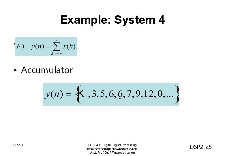 Example: System 4 • • Accumulator CESd. SP EEET 0485 Digital Signal Processing http: