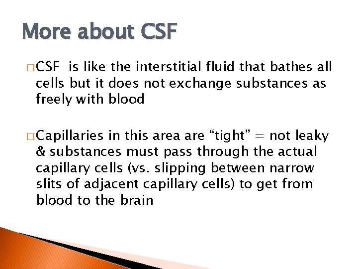 More about CSF � CSF is like the interstitial fluid that bathes all cells