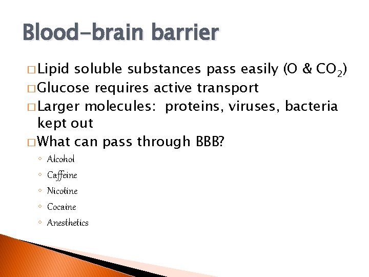 Blood-brain barrier � Lipid soluble substances pass easily (O & CO 2) � Glucose