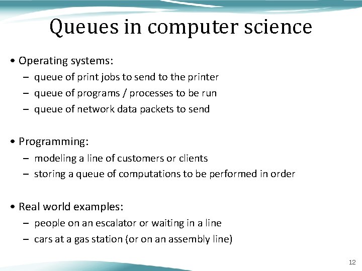 Queues in computer science • Operating systems: – queue of print jobs to send