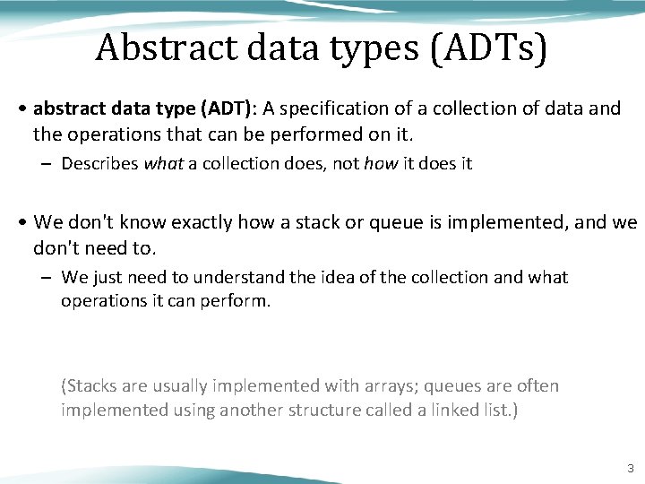 Abstract data types (ADTs) • abstract data type (ADT): A specification of a collection