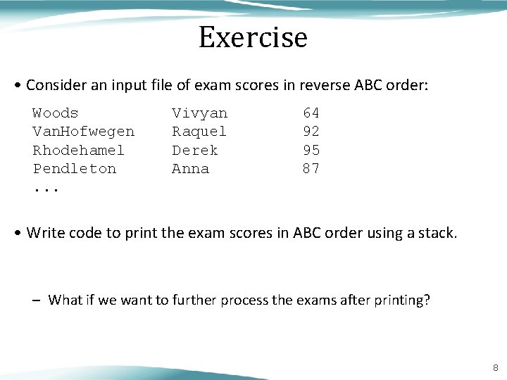 Exercise • Consider an input file of exam scores in reverse ABC order: Woods