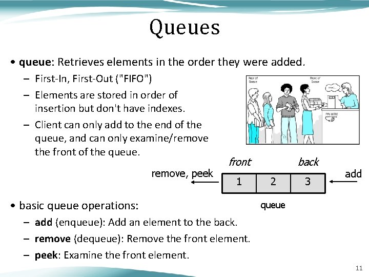 Queues • queue: Retrieves elements in the order they were added. – First-In, First-Out