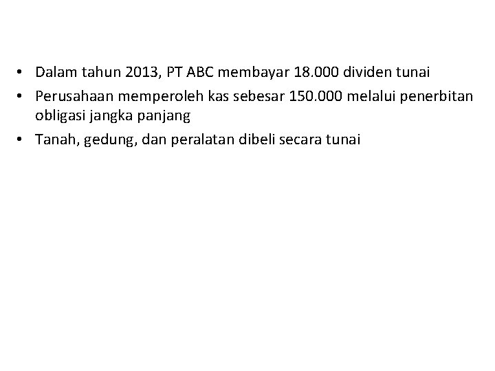  • Dalam tahun 2013, PT ABC membayar 18. 000 dividen tunai • Perusahaan