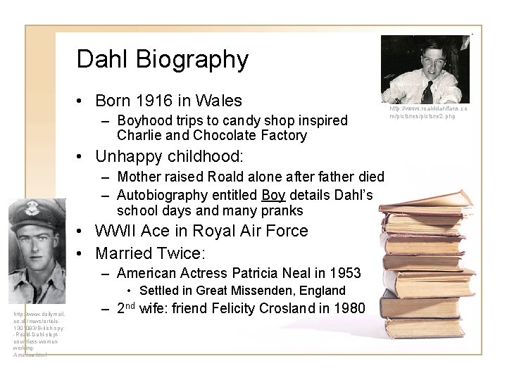Dahl Biography • Born 1916 in Wales – Boyhood trips to candy shop inspired