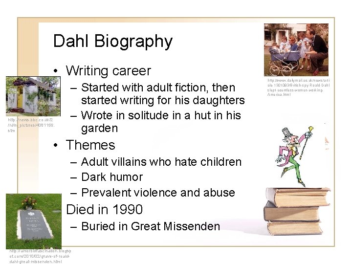 Dahl Biography • Writing career http: //news. bbc. co. uk/2 /hi/in_pictures/4081156. stm – Started