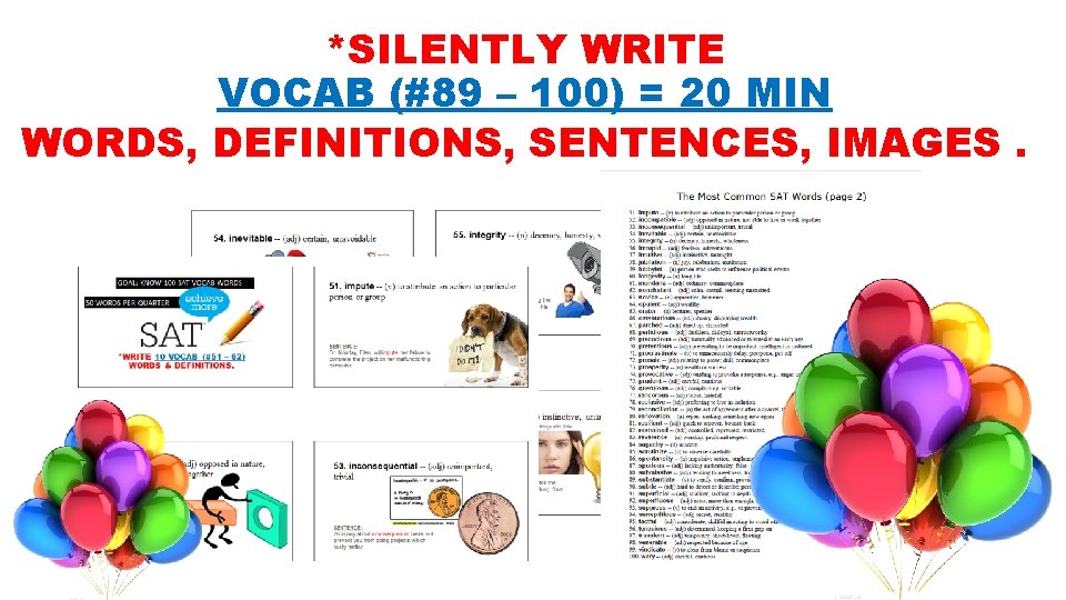 *SILENTLY WRITE VOCAB (#89 – 100) = 20 MIN WORDS, DEFINITIONS, SENTENCES, IMAGES. 