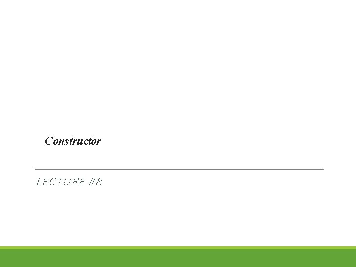 Constructor LECTURE #8 