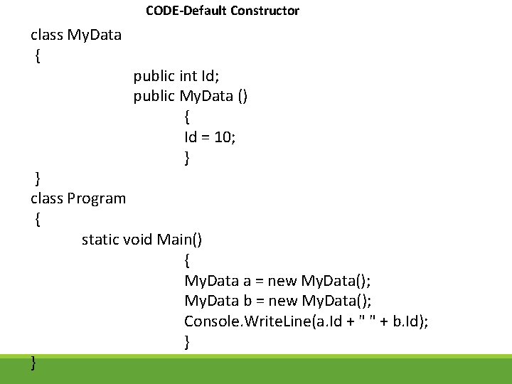 CODE-Default Constructor class My. Data { public int Id; public My. Data () {