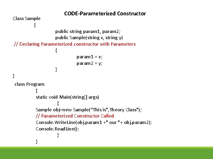 Class Sample { CODE-Parameterized Constructor public string param 1, param 2; public Sample(string x,