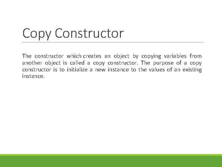 Copy Constructor The constructor which creates an object by copying variables from another object