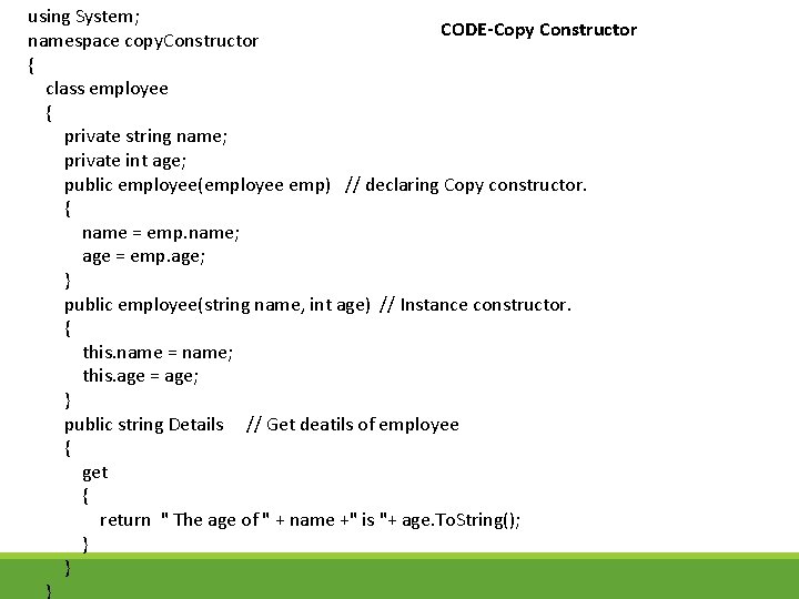 using System; CODE-Copy Constructor namespace copy. Constructor { class employee { private string name;