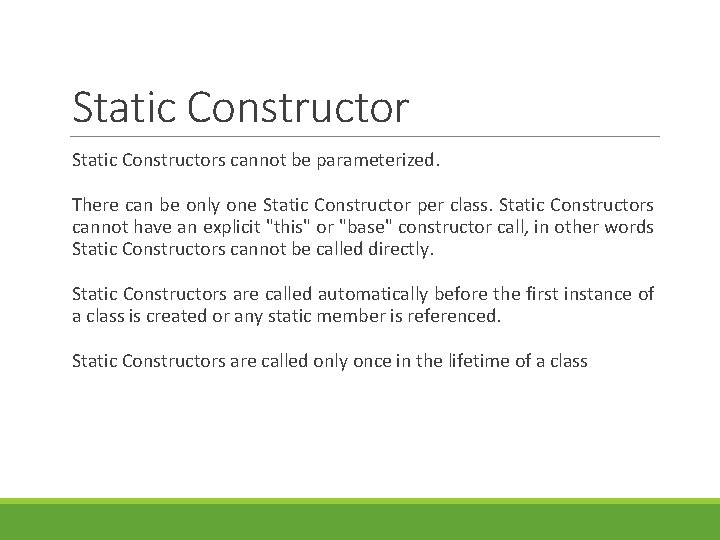 Static Constructors cannot be parameterized. There can be only one Static Constructor per class.