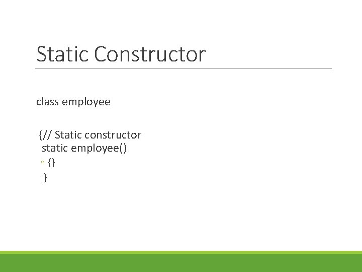 Static Constructor class employee {// Static constructor static employee() ◦ {} } 