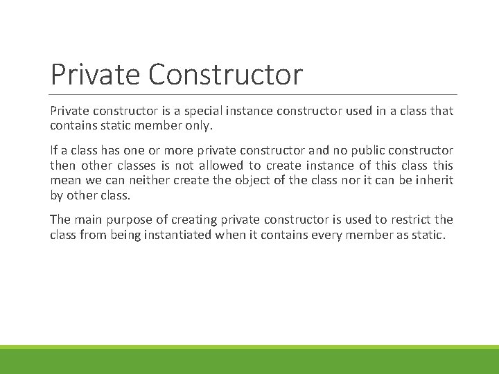 Private Constructor Private constructor is a special instance constructor used in a class that