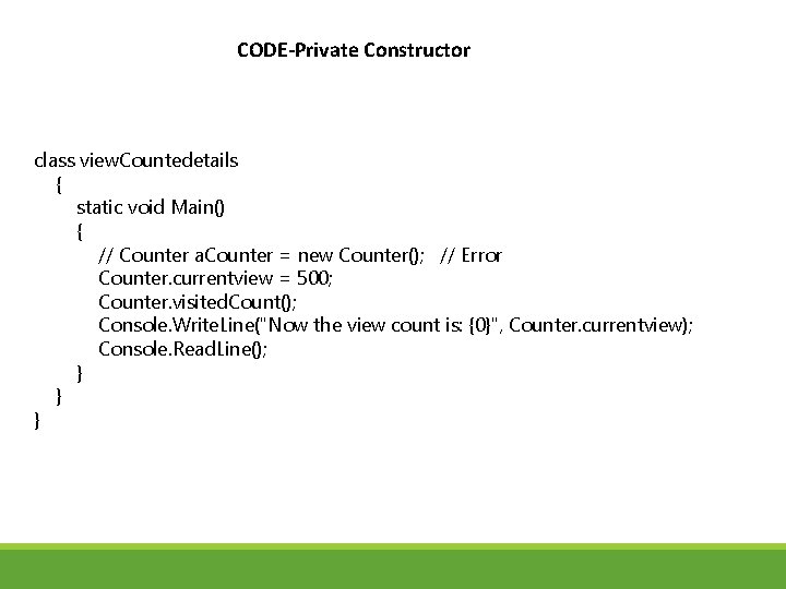 CODE-Private Constructor class view. Countedetails { static void Main() { // Counter a. Counter