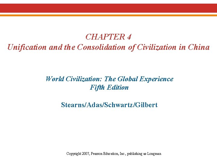 CHAPTER 4 Unification and the Consolidation of Civilization in China World Civilization: The Global