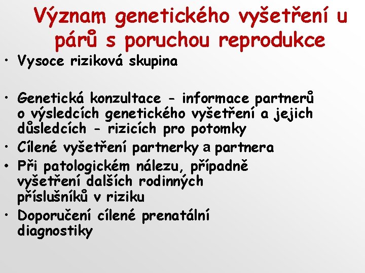 Význam genetického vyšetření u párů s poruchou reprodukce • Vysoce riziková skupina • Genetická
