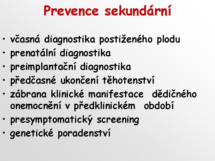 Prevence sekundární • • • včasná diagnostika postiženého plodu prenatální diagnostika preimplantační diagnostika předčasné