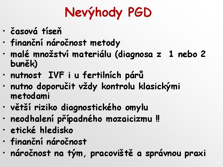 Nevýhody PGD • časová tíseň • finanční náročnost metody • malé množství materiálu (diagnosa