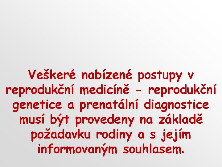 Veškeré nabízené postupy v reprodukční medicíně - reprodukční genetice a prenatální diagnostice musí být