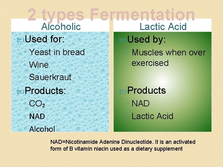 2 types Fermentation Alcoholic Used for: ◦ Yeast in bread ◦ Wine ◦ Sauerkraut
