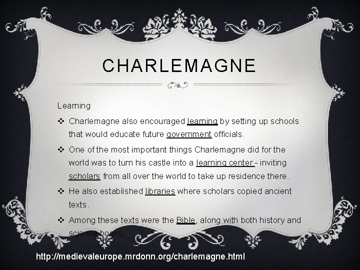 CHARLEMAGNE Learning v Charlemagne also encouraged learning by setting up schools that would educate