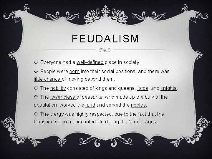 FEUDALISM v Everyone had a well-defined place in society. v People were born into