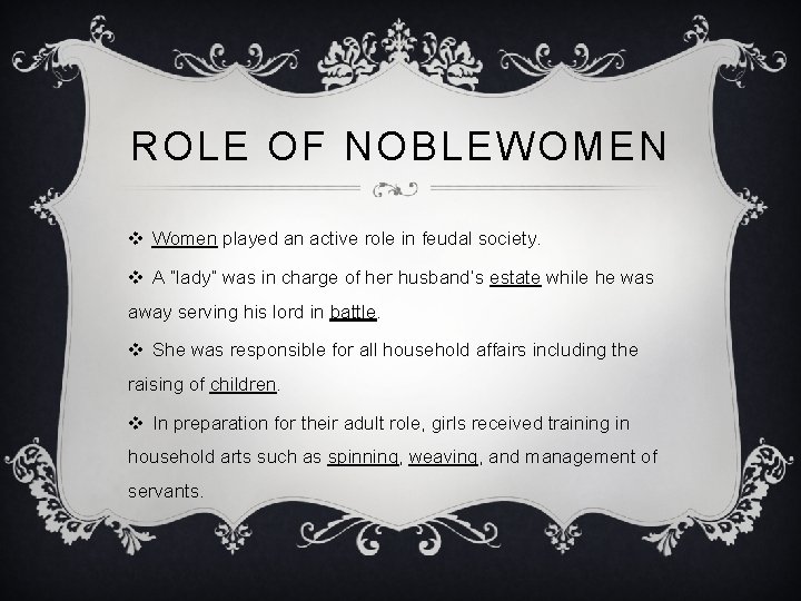 ROLE OF NOBLEWOMEN v Women played an active role in feudal society. v A