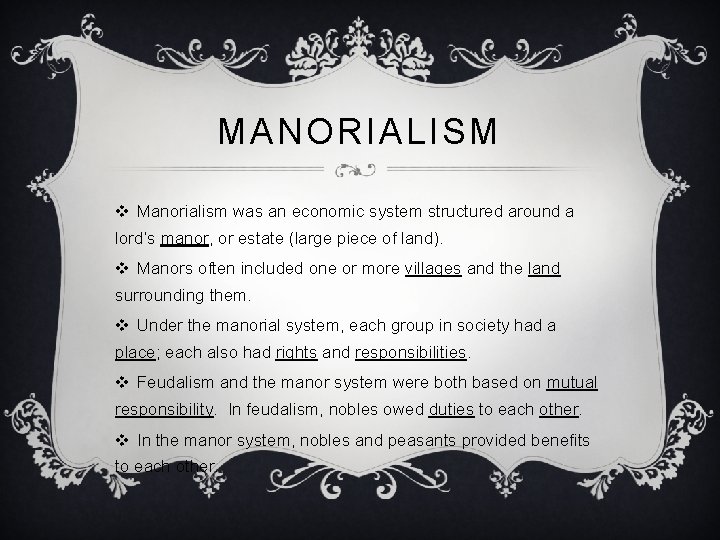 MANORIALISM v Manorialism was an economic system structured around a lord’s manor, or estate