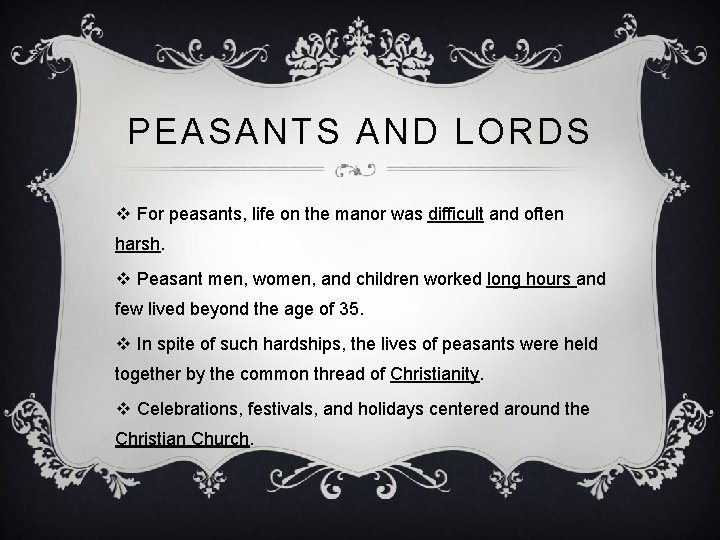 PEASANTS AND LORDS v For peasants, life on the manor was difficult and often