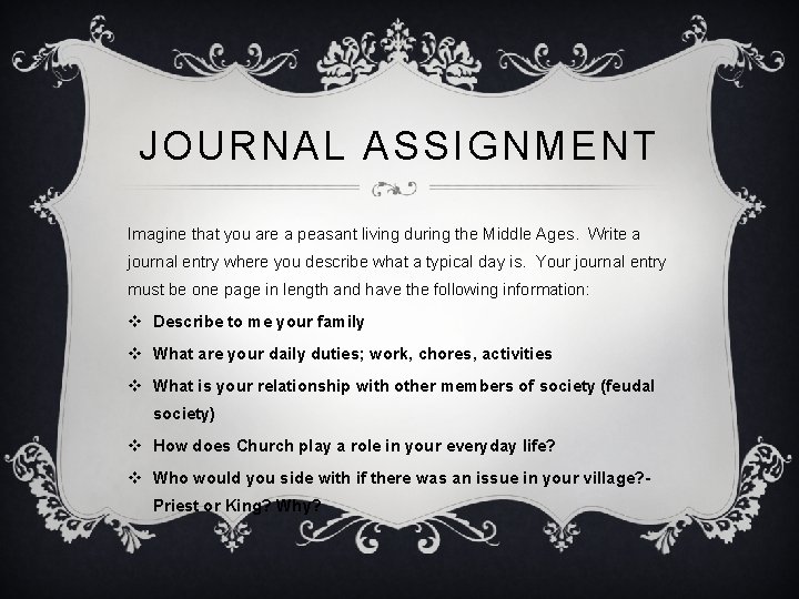 JOURNAL ASSIGNMENT Imagine that you are a peasant living during the Middle Ages. Write