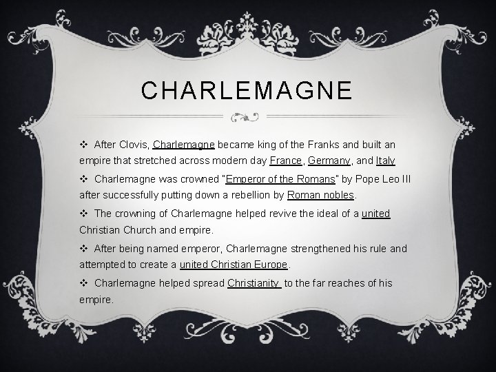 CHARLEMAGNE v After Clovis, Charlemagne became king of the Franks and built an empire