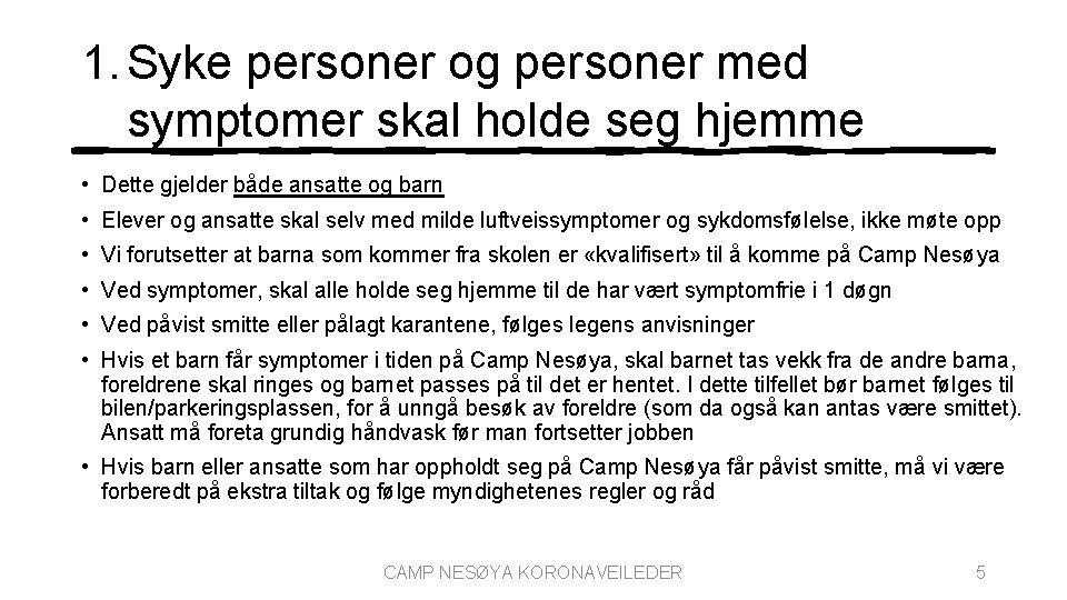 1. Syke personer og personer med symptomer skal holde seg hjemme • Dette gjelder