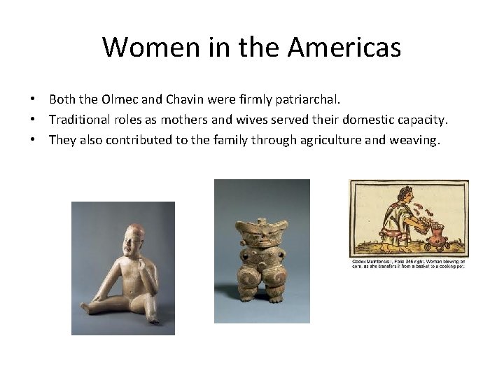 Women in the Americas • Both the Olmec and Chavin were firmly patriarchal. •