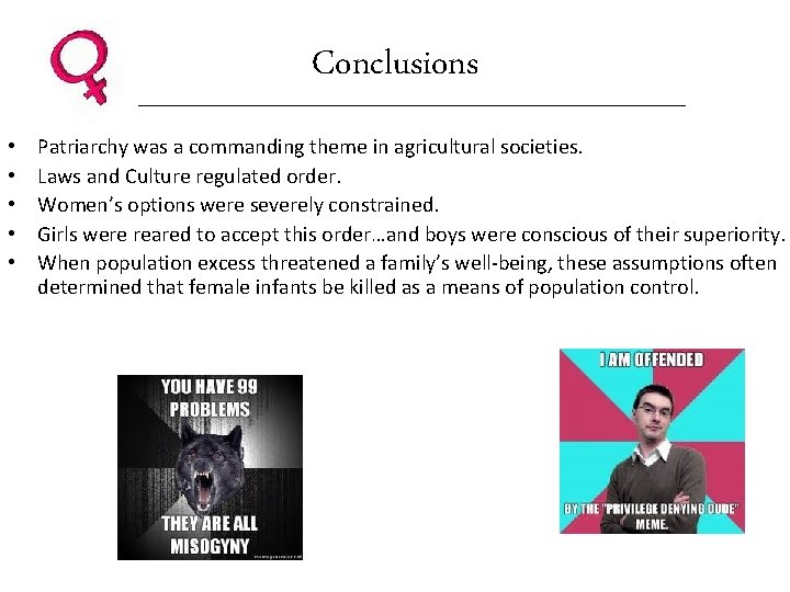 Conclusions • • • Patriarchy was a commanding theme in agricultural societies. Laws and