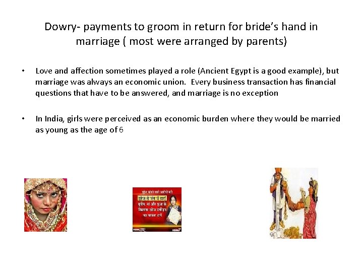 Dowry- payments to groom in return for bride’s hand in marriage ( most were