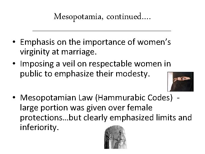 Mesopotamia, continued…. • Emphasis on the importance of women’s virginity at marriage. • Imposing