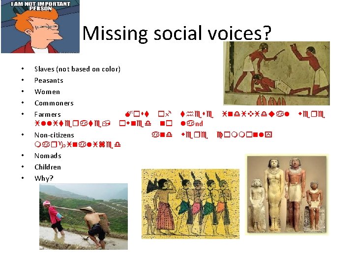 Missing social voices? • • • Slaves (not based on color) Peasants Women Commoners
