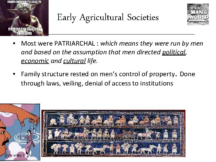 Early Agricultural Societies • Most were PATRIARCHAL : which means they were run by